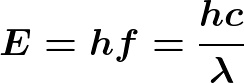 \huge \boldsymbol{E = hf = \frac{hc}{\lambda}}